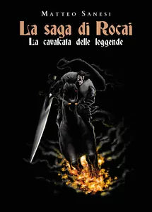 La cavalcata delle leggende. La saga di Rocai di Matteo Sanesi, 2021, Youcanpr