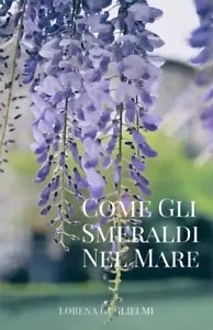 Come gli smeraldi nel mare Storia di un amore segreto di Lorena Guglielmi