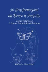 50 Trasformazioni da Bruco a Farfalla Come Volare con il Potere Femminile dell