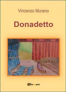 Donadetto di Vincenzo Murano, 2016, Youcanprint