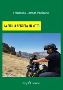 LA SICILIA SEGRETA IN MOTO di Francesco Corrado Perricone, 2021, Strige Edizio