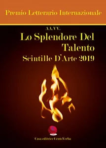 Lo splendore del talento. Scintille d’arte 2019. Premio Letterario Internazional