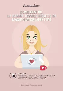 Come gestire la rabbia tossica indotta da manipolatori affettivi, F. Sacca, 2020