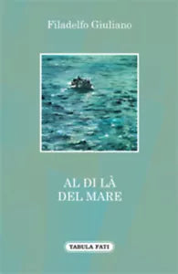 Al di la del mare di Giuliano Filadelfo, 2013, Tabula Fati