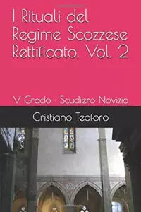 I Rituali del Regime Scozzese Rettificato. Vol. 2: V Grado · Scudiero Novizio di