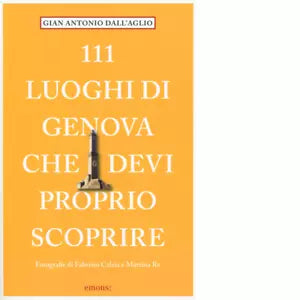 111 luoghi di Genova che devi proprio scoprire di Dellaglio Gianantonio