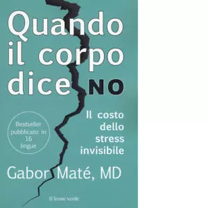 Quando il corpo dice no Il costo dello stress invisibile di Gabor Mat