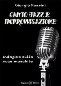 Canto jazz e improvvisazione. Indagine sulla voce maschile di Giorgio Rossini,