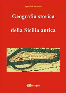 Geografia storica della Sicilia antica, Ignazio Concordia, 2016, Youcanprint