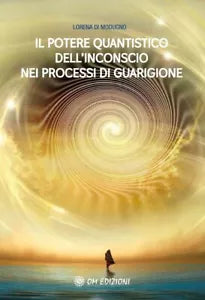 Il Potere Quantistico Dell Inconscio Nei Processi Di Guarigione di Lorena Di Mod