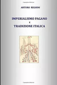IMPERIALISMO PAGANO e TRADIZIONE ITALICA di Arturo Reghini, 2019, Indipendentl