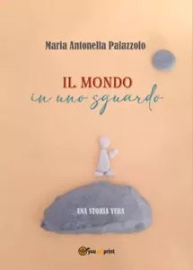 Il mondo in uno sguardo Una storia vera di Maria Antonella Palazzolo