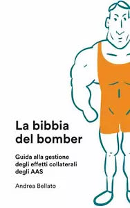 La Bibbia Del Bomber Guida Agli Effetti Collaterali Degli AAS di Andrea Bellato