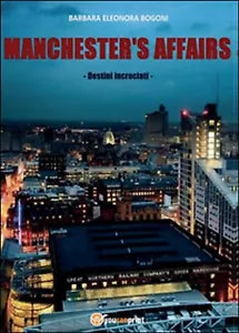 Manchester’s affairs. Destini incrociati, Barbara E. Bogoni, 2015, Youcanpr.