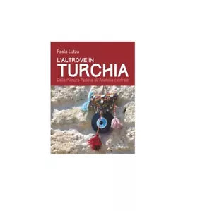 L’altrove in Turchia - Paola Lutzu, 2017, Goware
