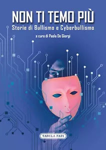 Non ti temo pi Storie di bullismo e cyberbullismo di P De Giorgi