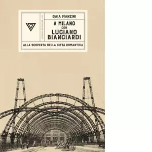 A Milano con Luciano Bianciardi Alla scoperta della citt romantica