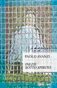 Inezie sotto spirito di Paolo Avanzi, 2017, Youcanprint