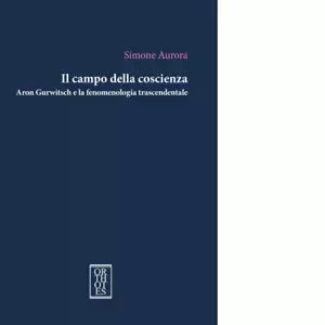 Il campo della coscienza Aron Gurwitsch e la fenomenologia trascendentale