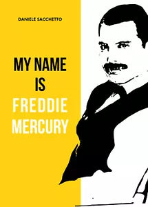 My name is Freddie Mercury di Daniele Sacchetto, 2021, Youcanprint