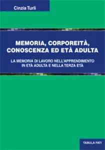 Memoria, corporeita, conoscenza ed eta adulta di Cinzia Turli, 2013, Tabula Fati