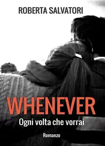WHENEVER - Ogni volta che vorrai di Roberta Salvatori, 2019, Youcanprint
