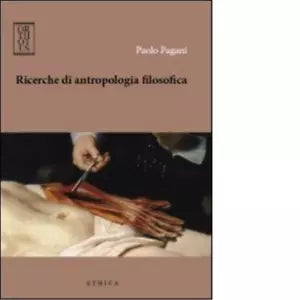 Ricerche di antropologia filosofica di Paolo Pagani