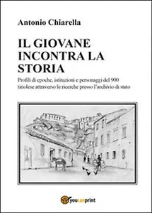 Il giovane incontra la storia, Antonio Chiarella, 2015, Youcanprint