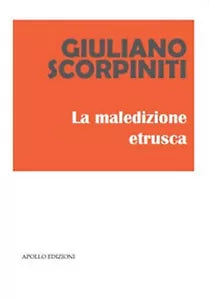 La maledizione etrusca di Giuliano Scorpiniti, 2019, Apollo Edizioni