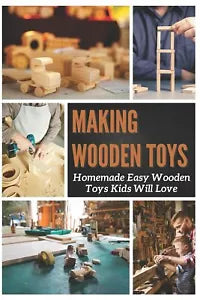 Making Wooden Toys Homemade Easy Wooden Toys Kids Will Love di Jan Wilson
