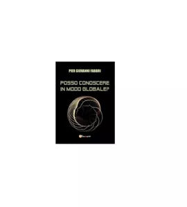 Posso conoscere in modo globale? - Pier Giovanni Fabbri, 2016, Youcanprint