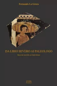 Da Libio Severo ai paleologo. Ricerche storiche sul salernitano F. La Greca