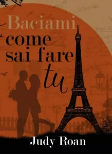Baciami come sai fare tu di Judy Roan, 2018, Youcanprint