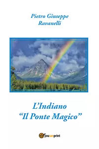 L’indiano. «Il ponte magico» di Pietro Ravanelli, 2021, Youcanprint
