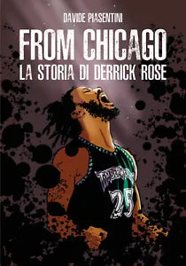 From Chicago. La storia di Derrick Rose - Davide Piasentini, 2019, Youcanprint