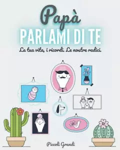 Pap Parlami Di Te La Tua Vita I Ricordi le Nostre Radici di Piccoli Grandi