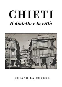 Chieti. Il dialetto e la citta di Luciano La Rovere, 2021, Youcanprint
