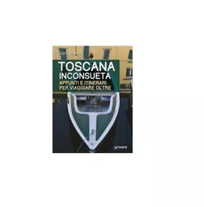 Toscana inconsueta - Elena Tedeschi, Goware