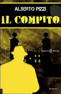 Il compito di Alberto Pizzi, 2016, Gilgamesh Edizioni