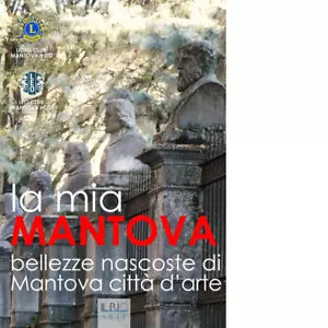 La mia Mantova Bellezze nascoste di Mantova citt d arte
