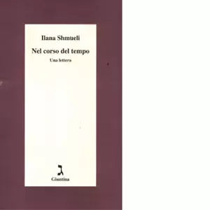 Nel corso del tempo Una lettera di Ilana Shmueli