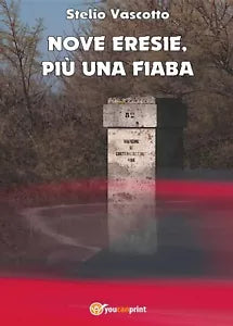 Nove eresie, piu una fiaba di Stelio Vascotto, 2017, Youcanprint