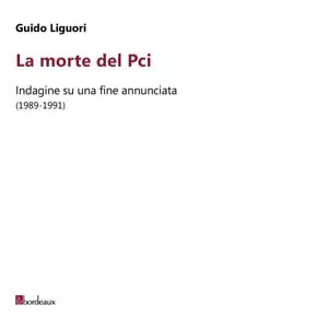 La morte del PCI Indagine su una fine annunciata