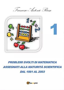 Problemi svolti di matematica assegnati alla Maturita Scientifica 1981-2003