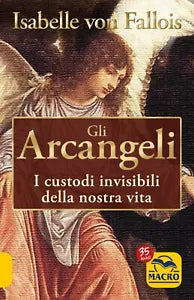 Gli Arcangeli I custodi invisibili della nostra vita di Isabelle Von Fallois