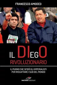 Il Diego rivoluzionario.Il pugno che sfido gli imperialisti per riscattare i sud