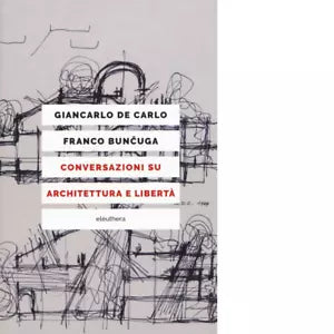 CONVERSAZIONI SU ARCHITETTURA E LIBERT N E di GIANCARLO DE CARLO