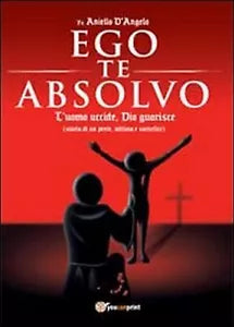 Ego te absolvo di Aniello D’Angelo, 2013, Youcanprint