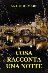 Cosa racconta una notte di Antonio Mare, 2021, Youcanprint