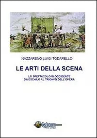 Le arti della scena. Lo spettacolo in Occidente da Eschilo al trionfo dell’opera